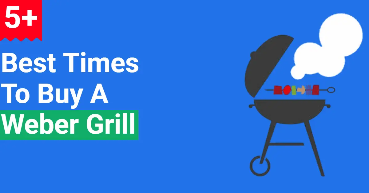 5+ Best Times to Buy er Grill (Save Upto 60)