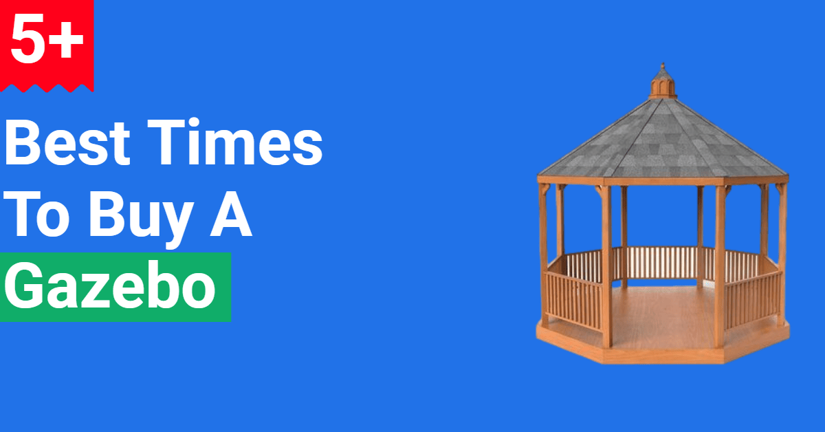 5+ Best Times To Buy A Gazebo (Save Upto 60)