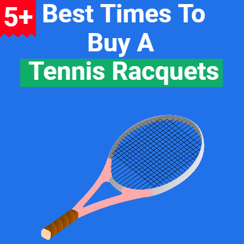 5+ Best Times to Buy Tennis Racquets