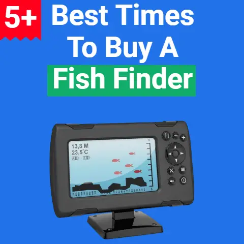 5+ Best Times to Buy a Fish Finder