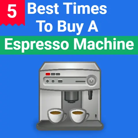 5+ Best Times to Buy an Espresso Machine