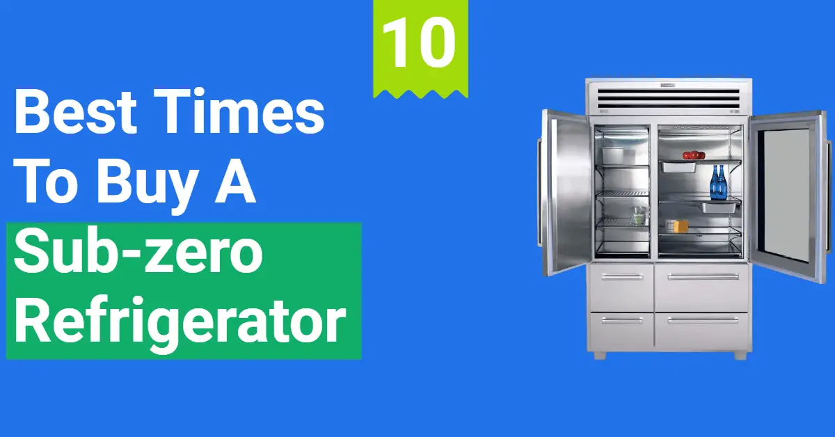 5+ Best Times to Buy a SubZero Refrigerator (Save Upto 60)