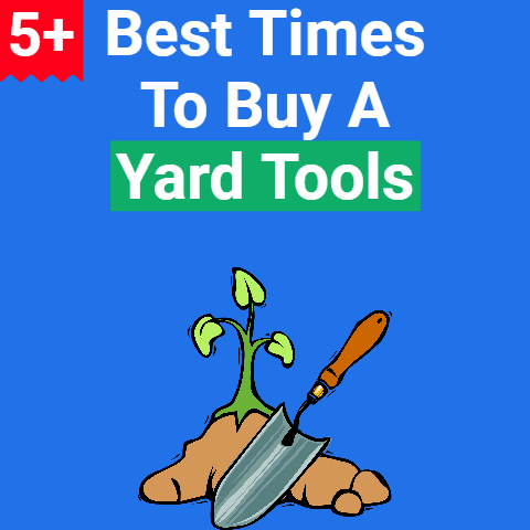 5+ Best Times to Buy Yard Tools