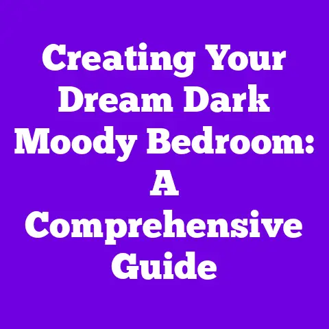 Creating Your Dream Dark Moody Bedroom: A Comprehensive Guide