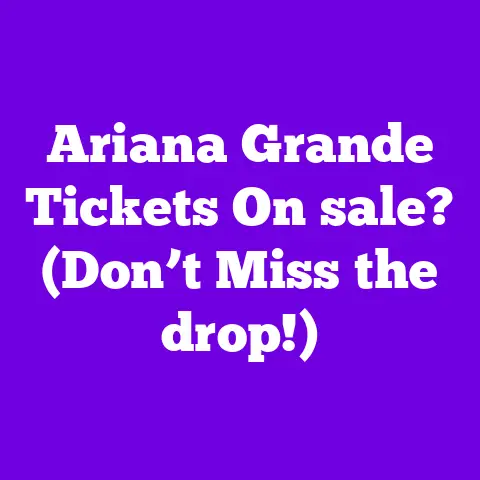 Ariana Grande Tickets On sale? (Don’t Miss the drop!)