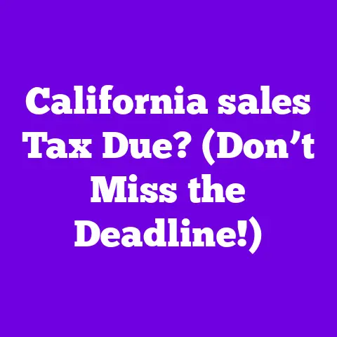 California sales Tax Due? (Don’t Miss the Deadline!)