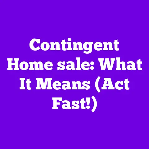 Contingent Home sale: What It Means (Act Fast!)