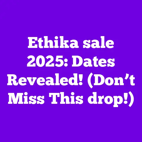 Ethika sale 2025: Dates Revealed! (Don’t Miss This drop!)