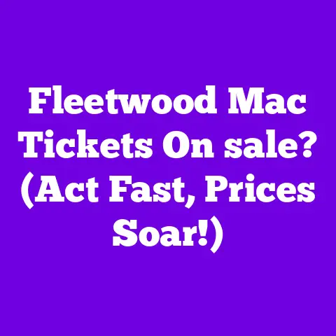 Fleetwood Mac Tickets On sale? (Act Fast, Prices Soar!)
