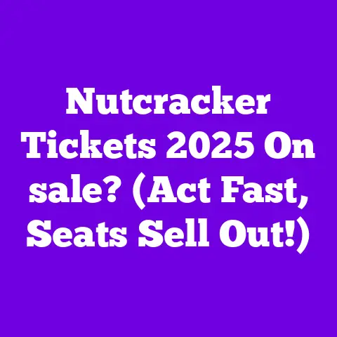 Nutcracker Tickets 2025 On sale? (Act Fast, Seats Sell Out!)
