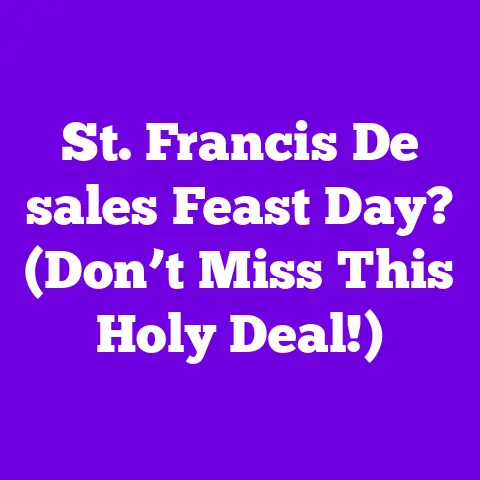 St. Francis De sales Feast Day? (Don’t Miss This Holy Deal!)