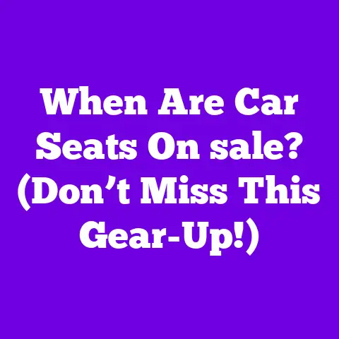 When Are Car Seats On sale? (Don’t Miss This Gear-Up!)