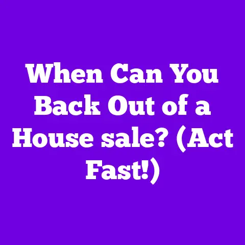 When Can You Back Out of a House sale? (Act Fast!)