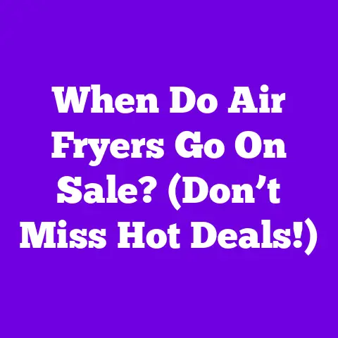 When Do Air Fryers Go On Sale? (Don’t Miss Hot Deals!)