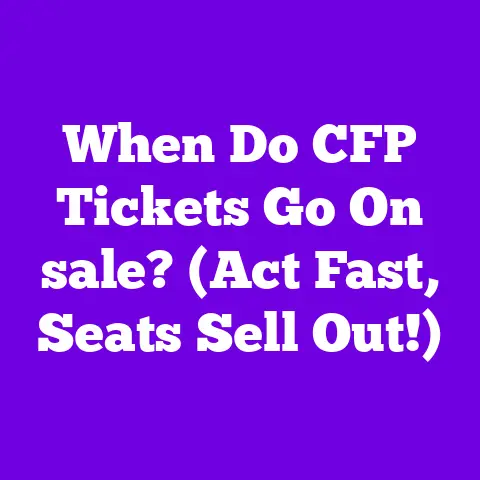 When Do CFP Tickets Go On sale? (Act Fast, Seats Sell Out!)