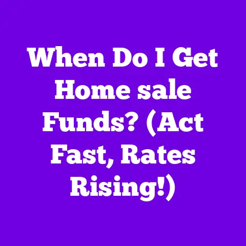 When Do I Get Home sale Funds? (Act Fast, Rates Rising!)