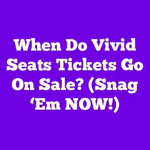 When Do Vivid Seats Tickets Go On Sale? (Snag ‘Em NOW!)