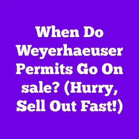 When Do Weyerhaeuser Permits Go On sale? (Hurry, Sell Out Fast!)