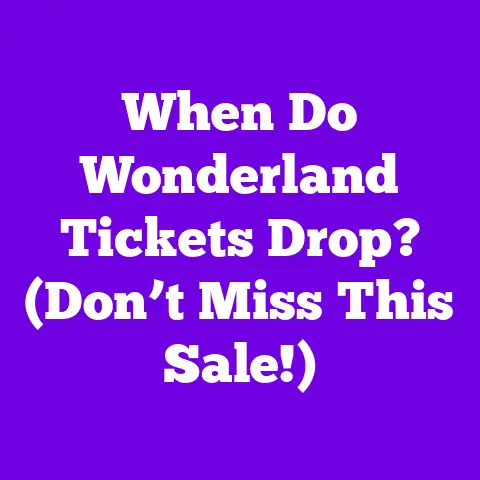 When Do Wonderland Tickets Drop? (Don’t Miss This Sale!)