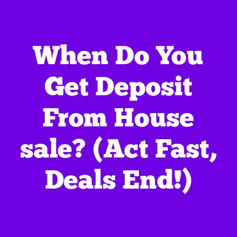 When Do You Get Deposit From House sale? (Act Fast, Deals End!)