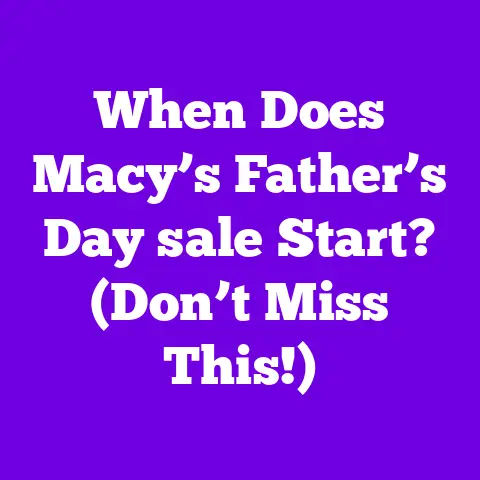 When Does Macy’s Father’s Day sale Start? (Don’t Miss This!)