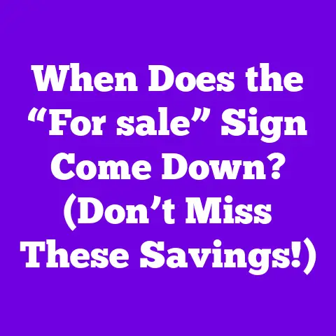 When Does the “For sale” Sign Come Down? (Don’t Miss These Savings!)