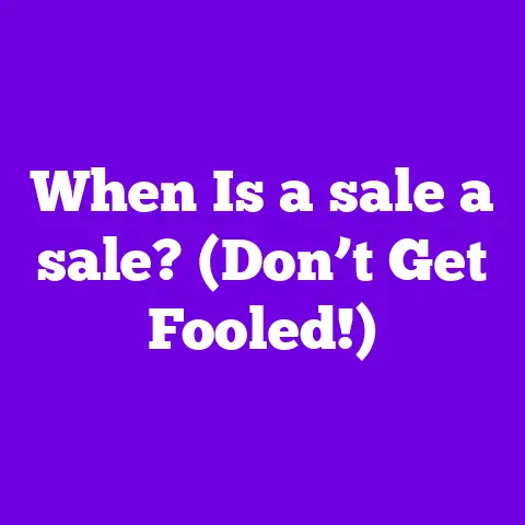 When Is a sale a sale? (Don’t Get Fooled!)
