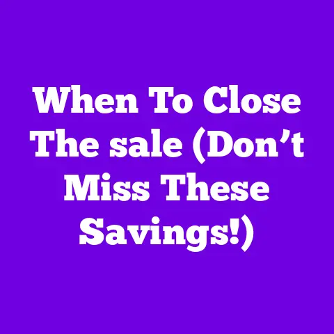 When To Close The sale (Don’t Miss These Savings!)