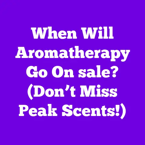 When Will Aromatherapy Go On sale? (Don’t Miss Peak Scents!)