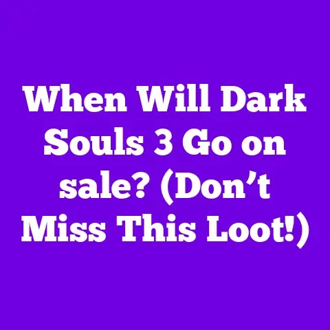 When Will Dark Souls 3 Go on sale? (Don’t Miss This Loot!)