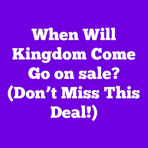 When Will Kingdom Come Go on sale? (Don’t Miss This Deal!)