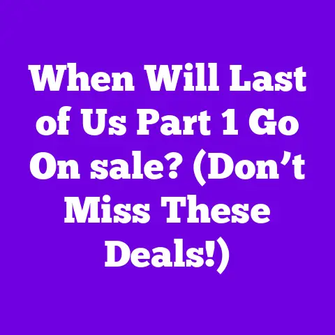 When Will Last of Us Part 1 Go On sale? (Don’t Miss These Deals!)