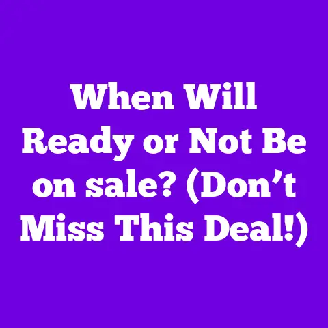 When Will Ready or Not Be on sale? (Don’t Miss This Deal!)