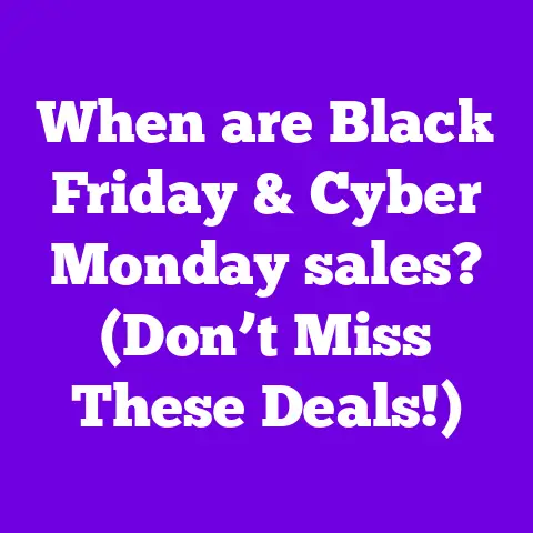 When are Black Friday & Cyber Monday sales? (Don’t Miss These Deals!)