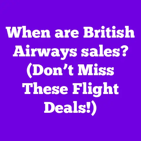 When are British Airways sales? (Don’t Miss These Flight Deals!)