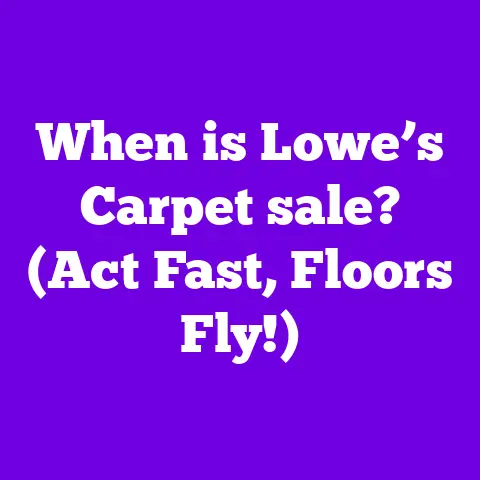 When is Lowe’s Carpet sale? (Act Fast, Floors Fly!)