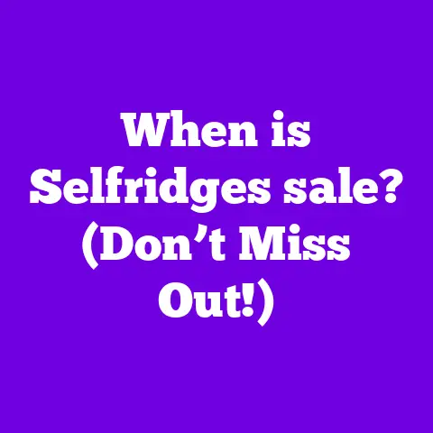 When is Selfridges sale? (Don’t Miss Out!)