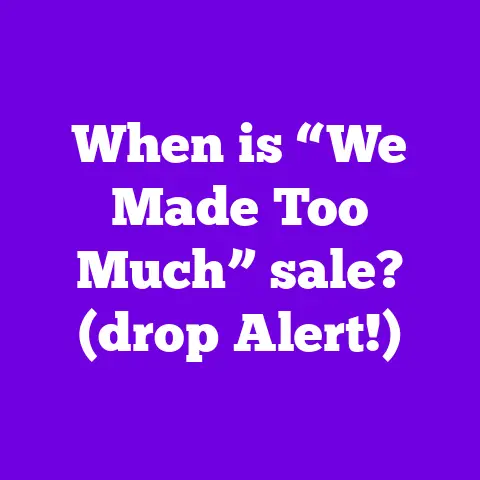 When is “We Made Too Much” sale? (drop Alert!)