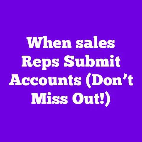 When sales Reps Submit Accounts (Don’t Miss Out!)
