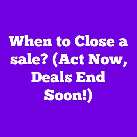 When to Close a sale? (Act Now, Deals End Soon!)