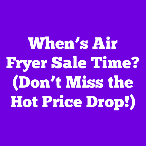 When’s Air Fryer Sale Time? (Don’t Miss the Hot Price Drop!)