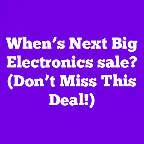 When’s Next Big Electronics sale? (Don’t Miss This Deal!)
