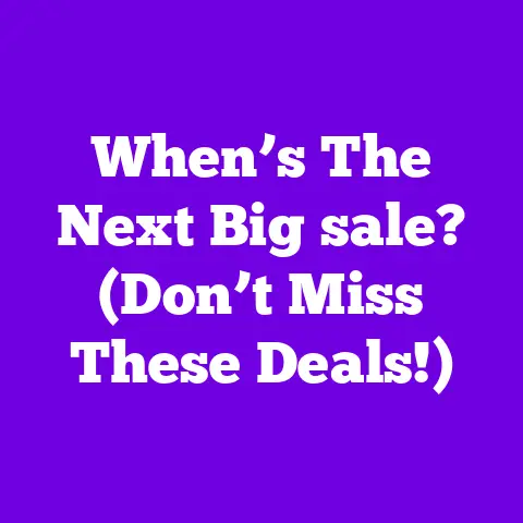 When’s The Next Big sale? (Don’t Miss These Deals!)