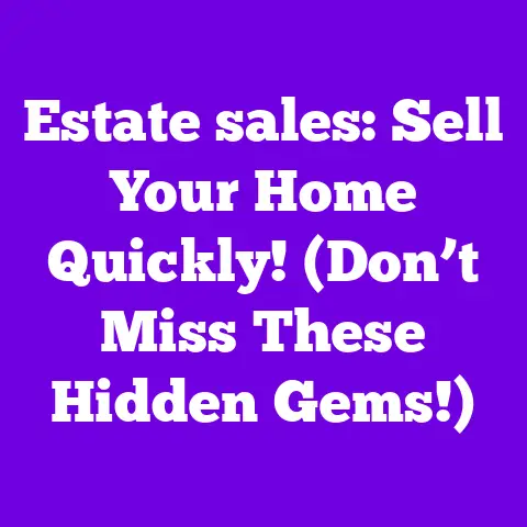 Estate sales: Sell Your Home Quickly! (Don’t Miss These Hidden Gems!)