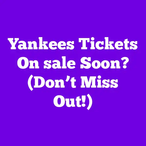 Yankees Tickets On sale Soon? (Don’t Miss Out!)